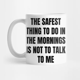 Don't Talk To Me In The Mornings For Your Safety. Mug